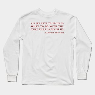 Gandalf Quote About Time Long Sleeve T-Shirt